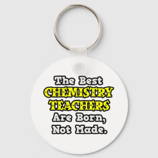 Best Chemistry Teachers Are Born, Not Made Key Ring
