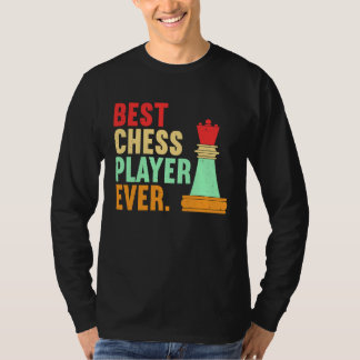 Best Chess Player Ever Chess  Chess Piece Chess T-Shirt