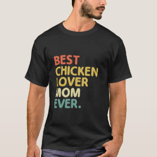 Best Chicken Lover Mum Ever Farming Livestock Hen  T-Shirt