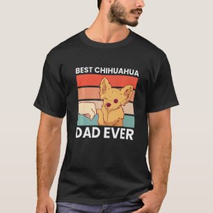 Best Chihuahua Dad Ever Chihuahua  Chihuahua Dog T-Shirt