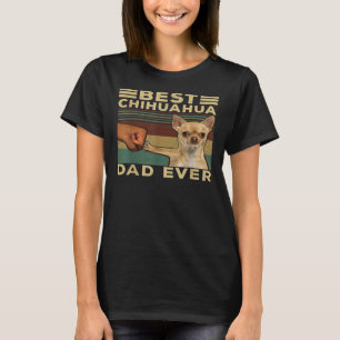 Best Chihuahua Dad Ever Cute Chihuahua For Mum Dad T-Shirt