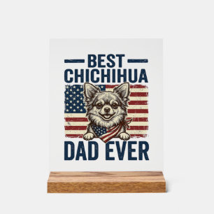 Best Chihuahua Dad Ever Patriotic Dog Shirt Design Acrylic Sign