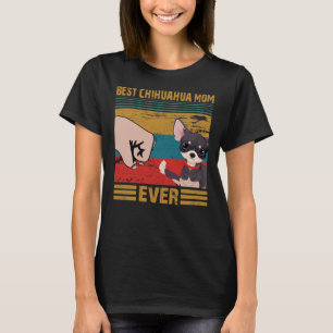 Best Chihuahua Mum Ever Best Chihuahua Mum Ever B T-Shirt