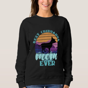 Best Chihuahua Mum Ever Dog Lover Sweatshirt