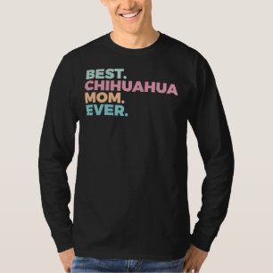 Best Chihuahua Mum Ever Dog Mum Chihuahua Mum T-Shirt
