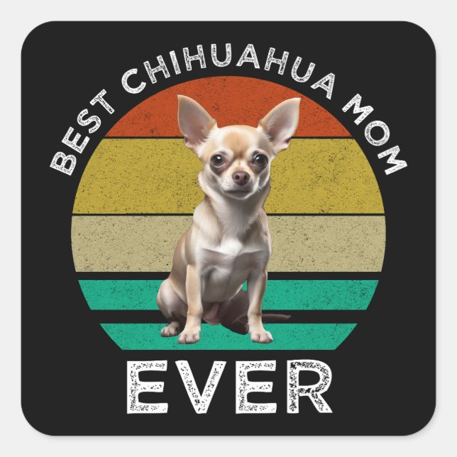 Best Chihuahua Mum Ever Square Sticker (Front)