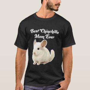 Best Chinchilla Mum Ever - White Chinchilla T-Shirt