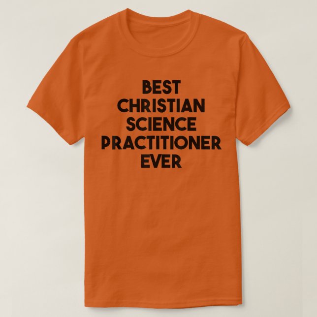 Best Christian Science Practitioner Ever 142 T-Shirt (Design Front)