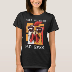 Best Cluckin Dad Ever - Chicken Dad - Best Dad Bes T-Shirt