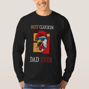 Best Cluckin Dad Ever Chicken Dad Best Father S Da T-Shirt