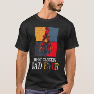 Best Cluckin Dad Ever Chicken Dad Best Fathers Day T-Shirt