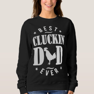 Best Cluckin Dad Ever  Chicken Daddy Sweatshirt