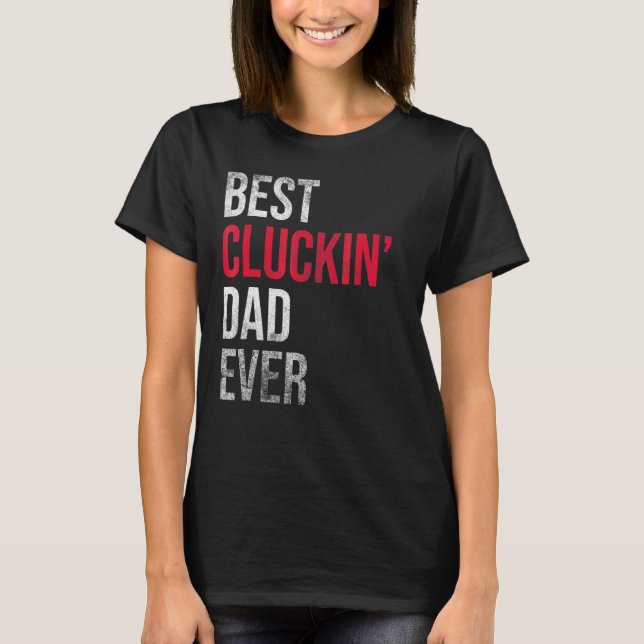 Best Cluckin Dad Ever Chicken Daddy T-Shirt (Front)