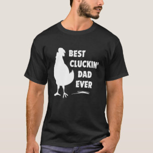 Best Cluckin Dad Ever  Father s Day Chicken Farm T-Shirt