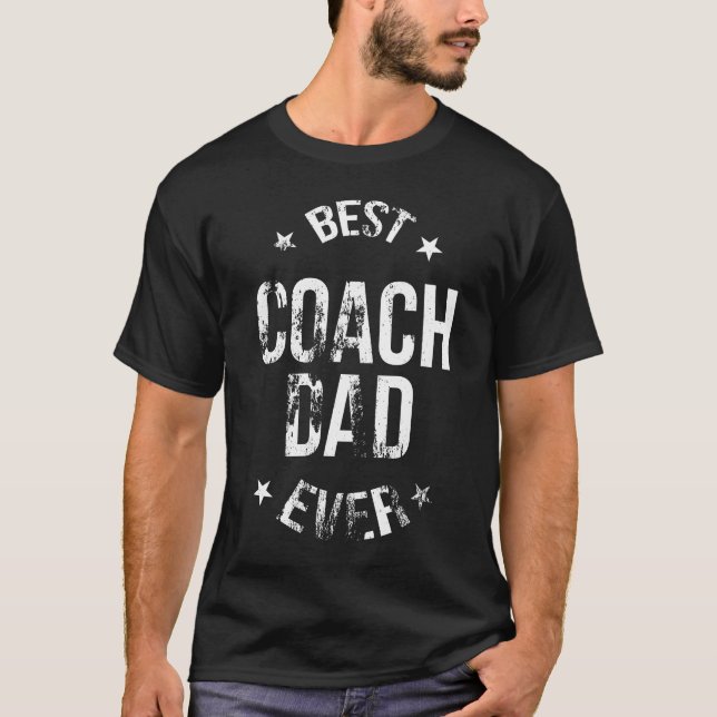 Best Coach Dad Ever - Distressed Design T-Shirt (Front)