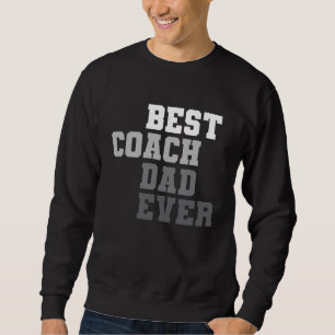 Best Coach Dad Ever Football Soccer Baseball Baske Sweatshirt