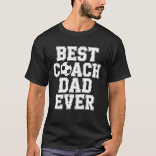 Best Coach Dad Ever Soccer Enthusiast Coaching Lov T-Shirt