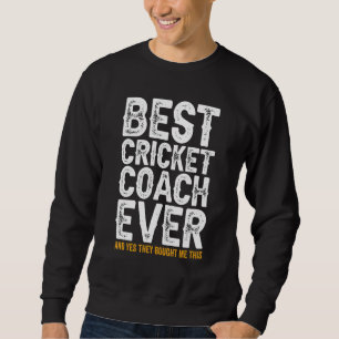 Best Coach Ever And Bought Me This  Cricket Coach  Sweatshirt