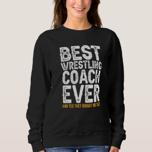 Best Coach Ever And Bought Me This Wrestling Coac Sweatshirt