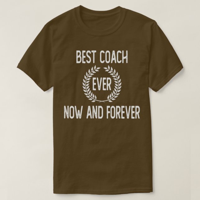 Best coach ever now and forever T-Shirt (Design Front)