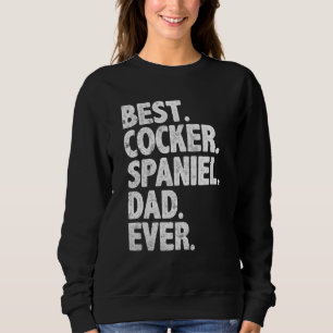 Best Cocker Spaniel Dad Ever Funny Dog Owner Daddy Sweatshirt