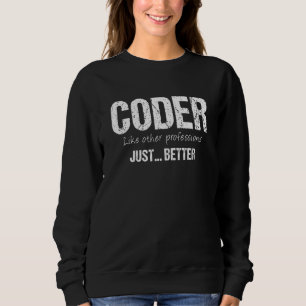 Best Coder Like Other Professions Just Better Sweatshirt