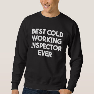 Best Cold Working Inspector Ever Sweatshirt