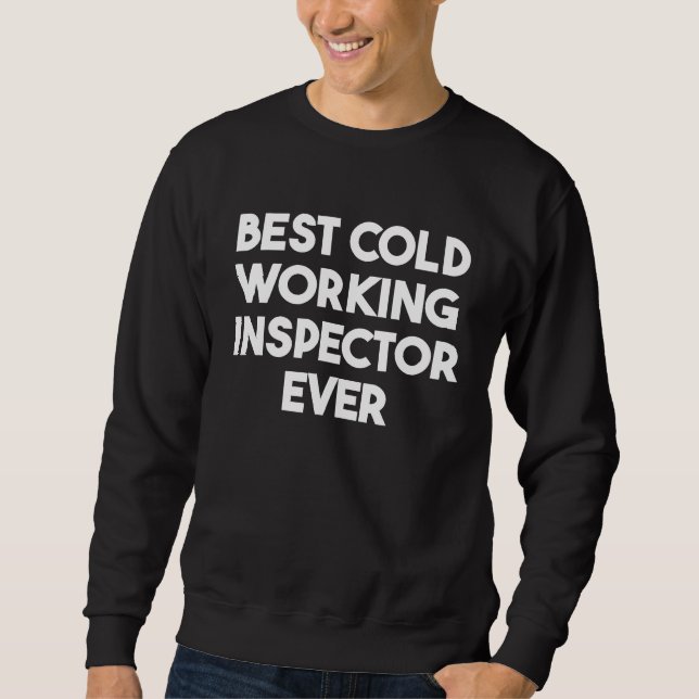 Best Cold Working Inspector Ever Sweatshirt (Front)