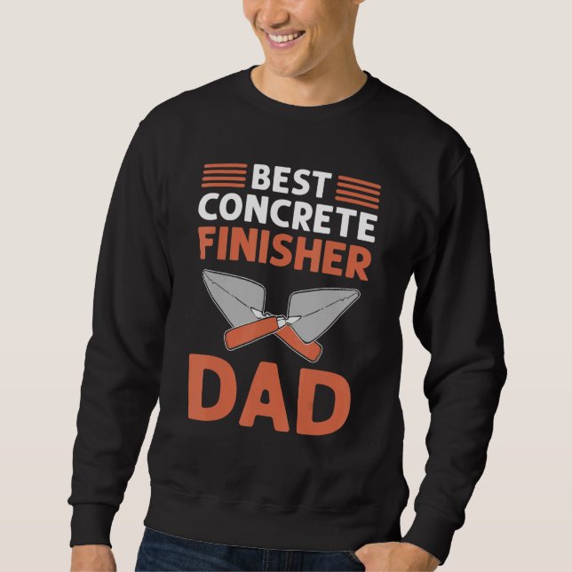 Best Concrete Finisher Dad Cement Mason Concrete F Sweatshirt (Front)
