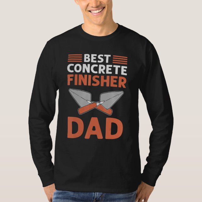 Best Concrete Finisher Dad Cement Mason Concrete F T-Shirt (Front)