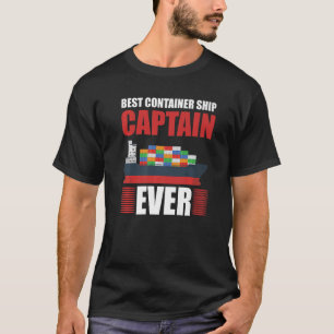 Best Container Ship Captain Ever Seafarer Cargo Sh T-Shirt