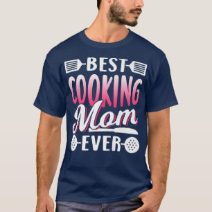 Best Cooking Mum Ever Mummy Cook Mother Mama Mothe T-Shirt