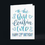 Best Cousin Ever 21st Birthday Typography in Blue Card<br><div class="desc">Simple but bold typography in blue tones to wish your Best Cousin EVER a Happy 21st Birthday. © Ness Nordberg</div>
