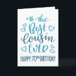 Best Cousin Ever 70th Birthday Typography in Blue Card<br><div class="desc">Simple but bold typography in blue tones to wish your Best Cousin EVER a Happy 70th Birthday. © Ness Nordberg</div>