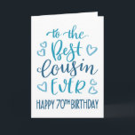 Best Cousin Ever 70th Birthday Typography in Blue Card<br><div class="desc">Simple but bold typography in blue tones to wish your Best Cousin EVER a Happy 70th Birthday. © Ness Nordberg</div>