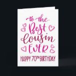 Best Cousin Ever 70th Birthday Typography in Pink Card<br><div class="desc">Simple but bold typography in pink tones to wish your Best Cousin EVER a Happy 70th Birthday. © Ness Nordberg</div>