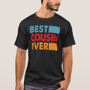 Best Cousin Ever For The Best Cousin 1 T-Shirt