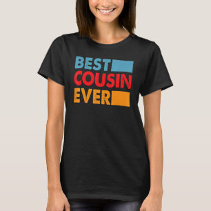 Best Cousin Ever For The Best Cousin 1 T-Shirt