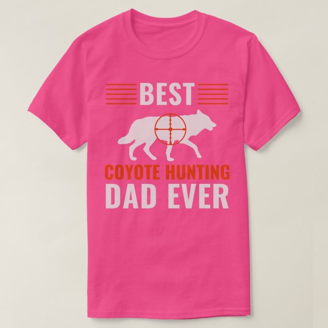 Best Coyote Hunting Dad Ever Funny Father Yote Hun T-Shirt (Design Front)