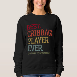 Best Cribbage Player Ever  Prepare To Be Skunked V Sweatshirt