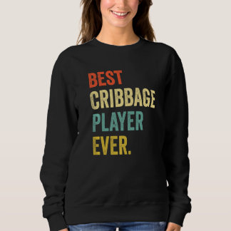 Best Cribbage Player Ever Vintage Cribbage Game   Sweatshirt