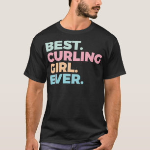 Best Curling Girl Ever Curler Women In Sports T-Shirt