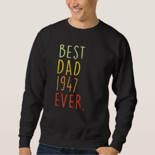 Best Dad 1947 Ever  Fathers Day 75 Years Old 75th Sweatshirt