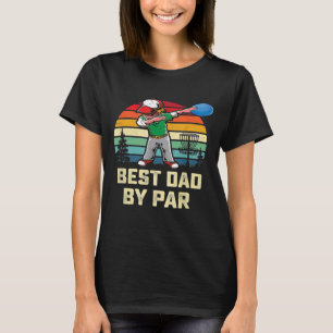 Best Dad By Par Dad Disc Golf Disc Golfer Disc T-Shirt