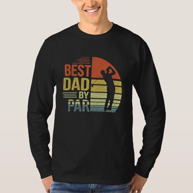 Best Dad By Par Daddy Father s Day Golf  Golfer Go T-Shirt (Front)