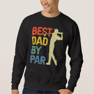 Best Dad By Par Daddy Father s Day Golf  Golfer Sweatshirt