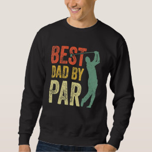 Best Dad By Par Daddy Gift Golf Golfer Father s D Sweatshirt