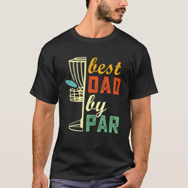 Best Dad By Par Disc Golf Frisbee Golfer Cool Chri T-Shirt (Front)
