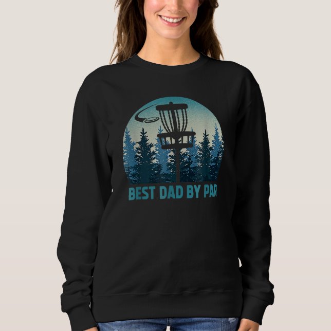 Best Dad By Par  Disc Golf Frisbee Golfer Father's Sweatshirt (Front)