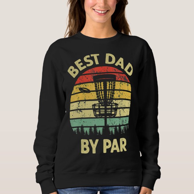 Best Dad By Par Disc Golf Golfer Player  Father's  Sweatshirt (Front)